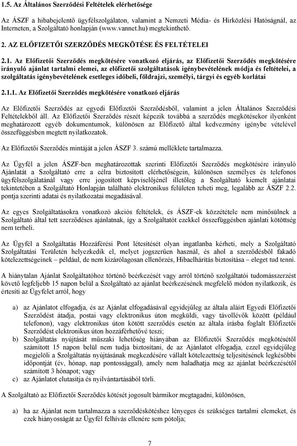 Az Előfizetői Szerződés megkötésére vonatkozó eljárás, az Előfizetői Szerződés megkötésére irányuló ajánlat tartalmi elemei, az előfizetői szolgáltatások igénybevételének módja és feltételei, a