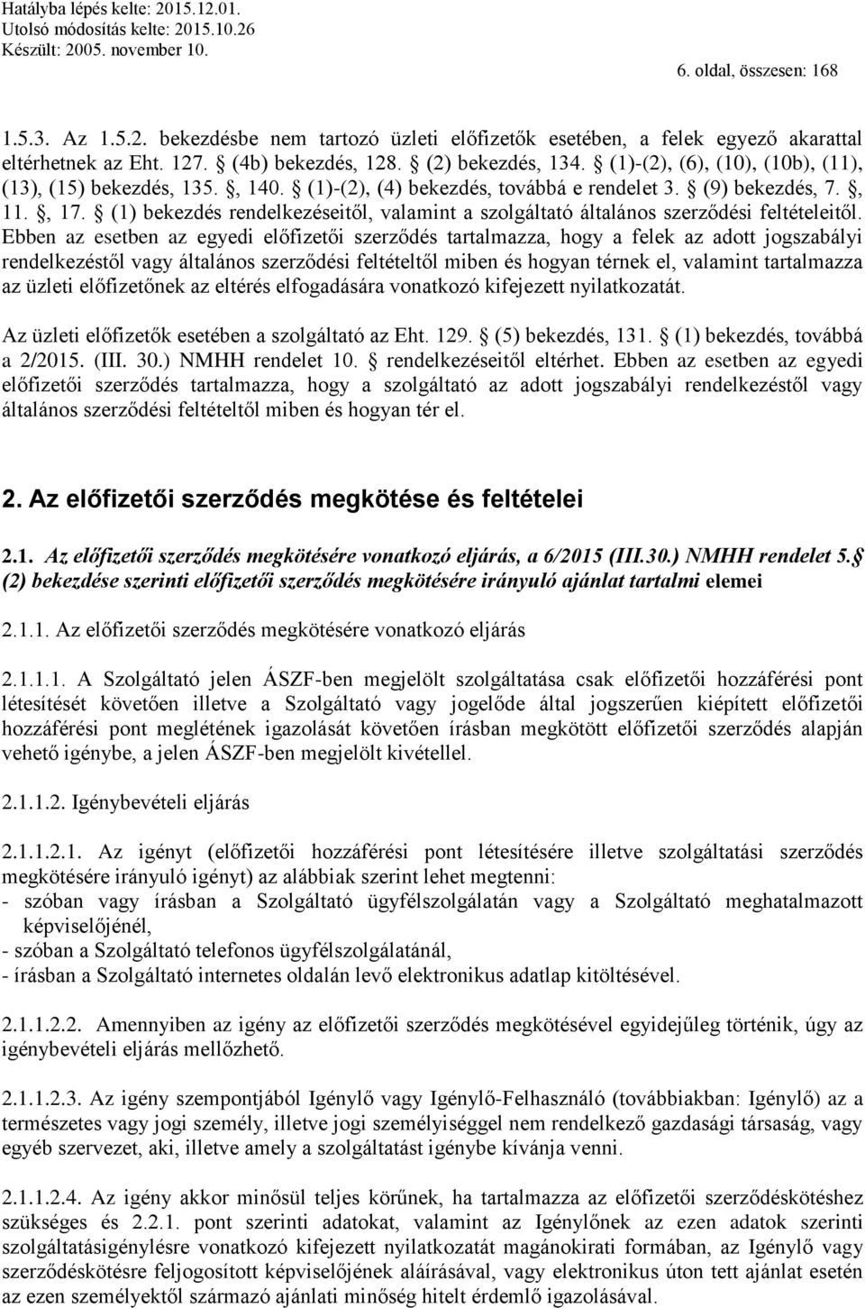 (1) bekezdés rendelkezéseitől, valamint a szolgáltató általános szerződési feltételeitől.