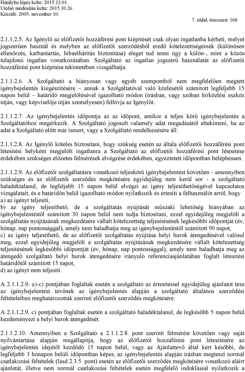 karbantartás, hibaelhárítás biztosítása) eleget tud tenni úgy a külön-, mint a közös tulajdonú ingatlan vonatkozásában.