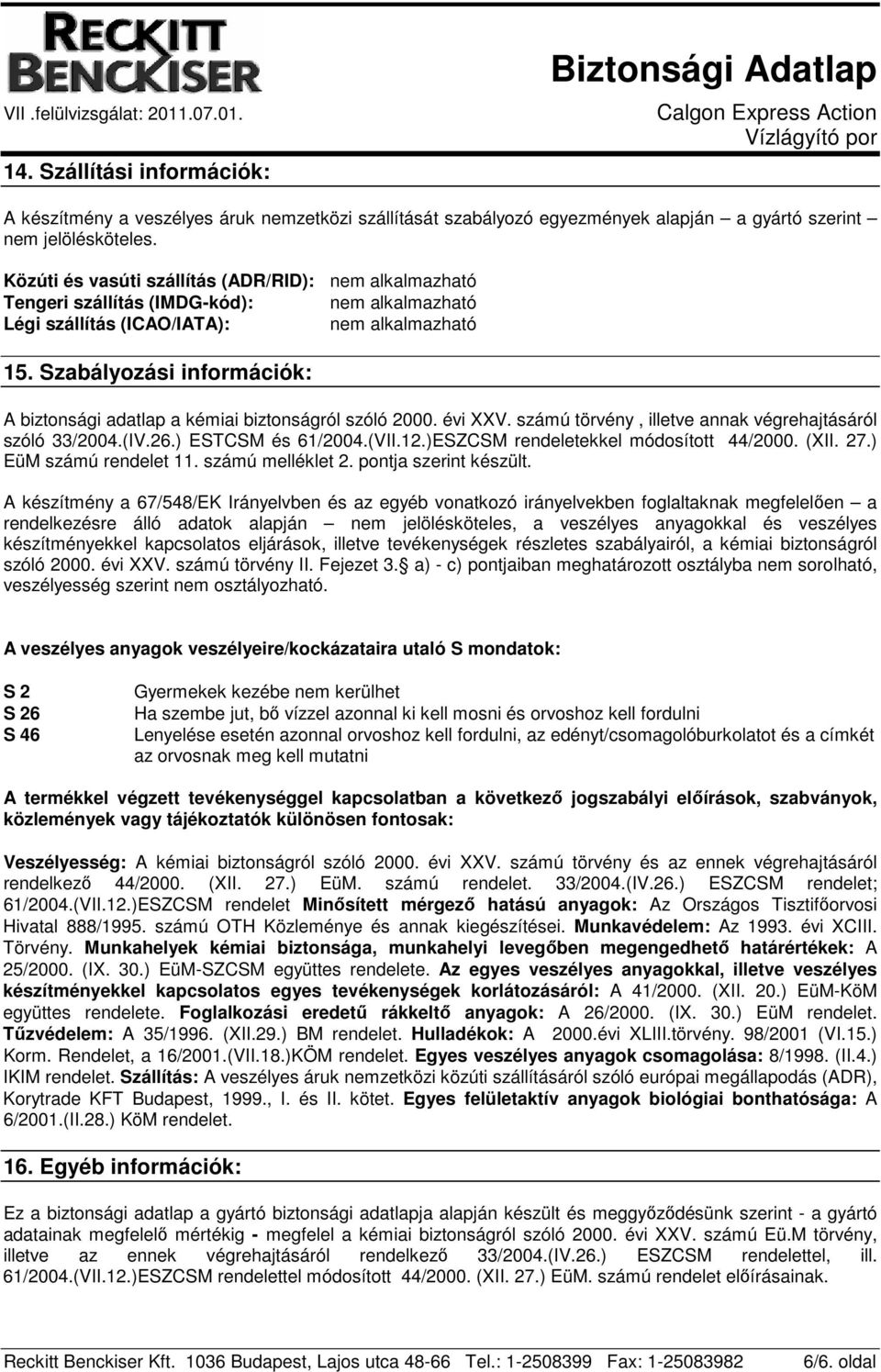 számú törvény, illetve annak végrehajtásáról szóló 33/2004.(IV.26.) ESTCSM és 61/2004.(VII.12.)ESZCSM rendeletekkel módosított 44/2000. (XII. 27.) EüM számú rendelet 11. számú melléklet 2.