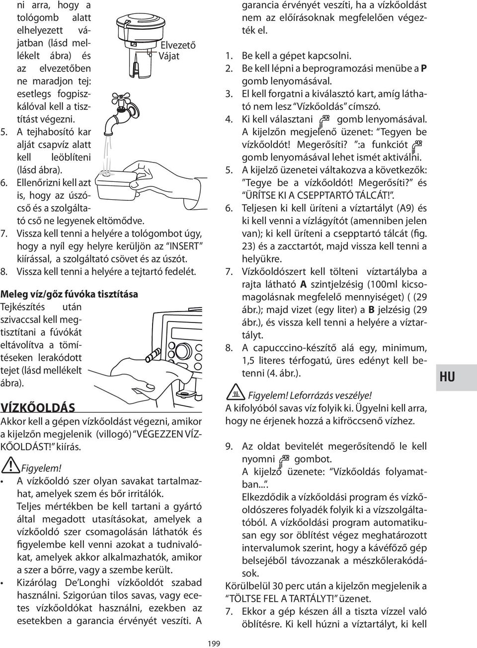 Vissza kell tenni a helyére a tológombot úgy, hogy a nyíl egy helyre kerüljön az INSERT kiírással, a szolgáltató csövet és az úszót. 8. Vissza kell tenni a helyére a tejtartó fedelét.