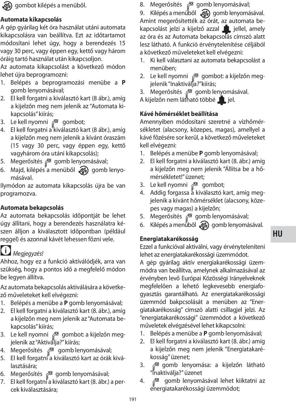 Az automata kikapcsolást a következő módon lehet újra beprogramozni: 1. Belépés a beprogramozási menübe a P gomb lenyomásával; 2. El kell forgatni a kiválasztó kart (8 ábr.