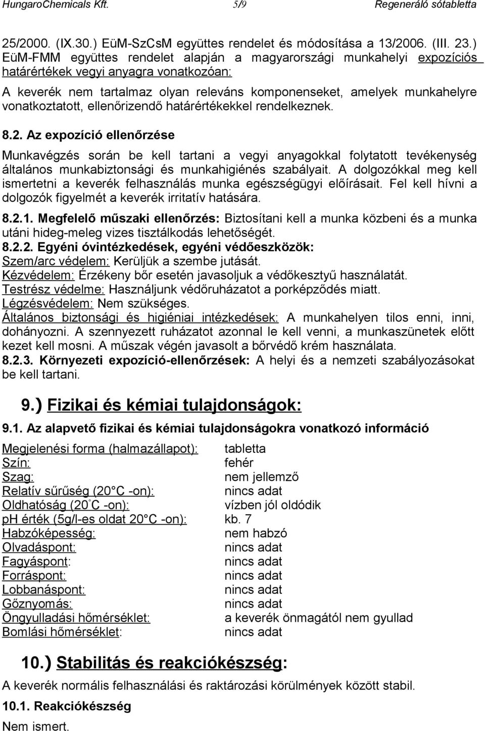 vonatkoztatott, ellenőrizendő határértékekkel rendelkeznek. 8.2.