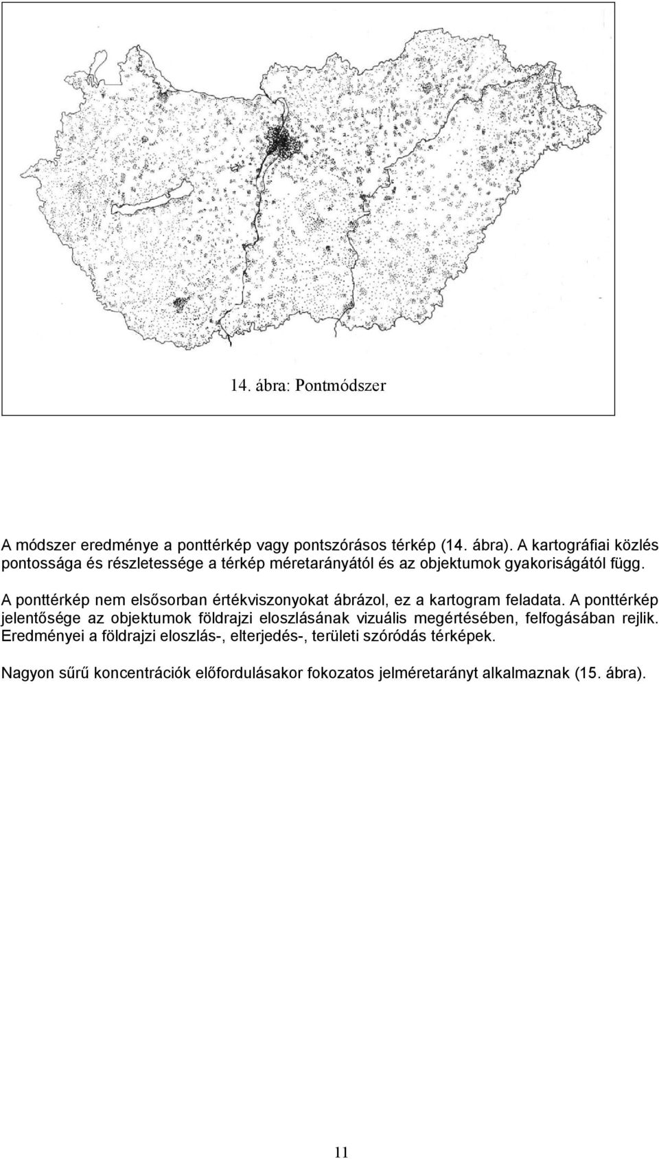 A ponttérkép nem elsősorban értékviszonyokat ábrázol, ez a kartogram feladata.