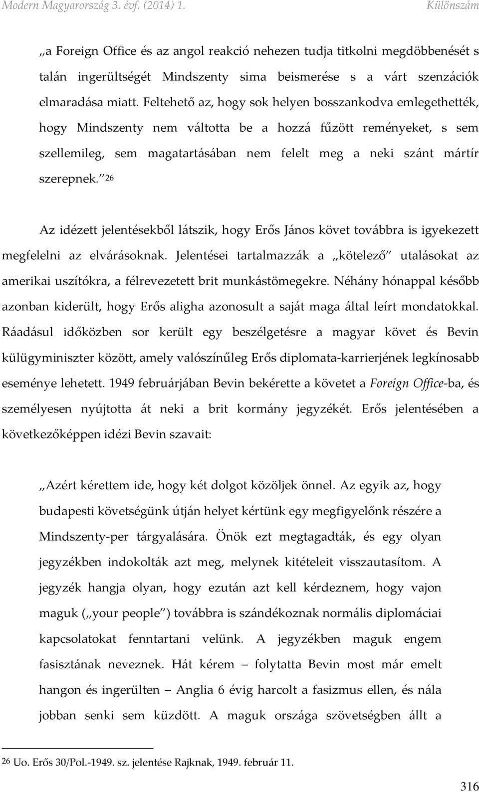 26 Az idézett jelentésekből látszik, hogy Erős János követ továbbra is igyekezett megfelelni az elvárásoknak.