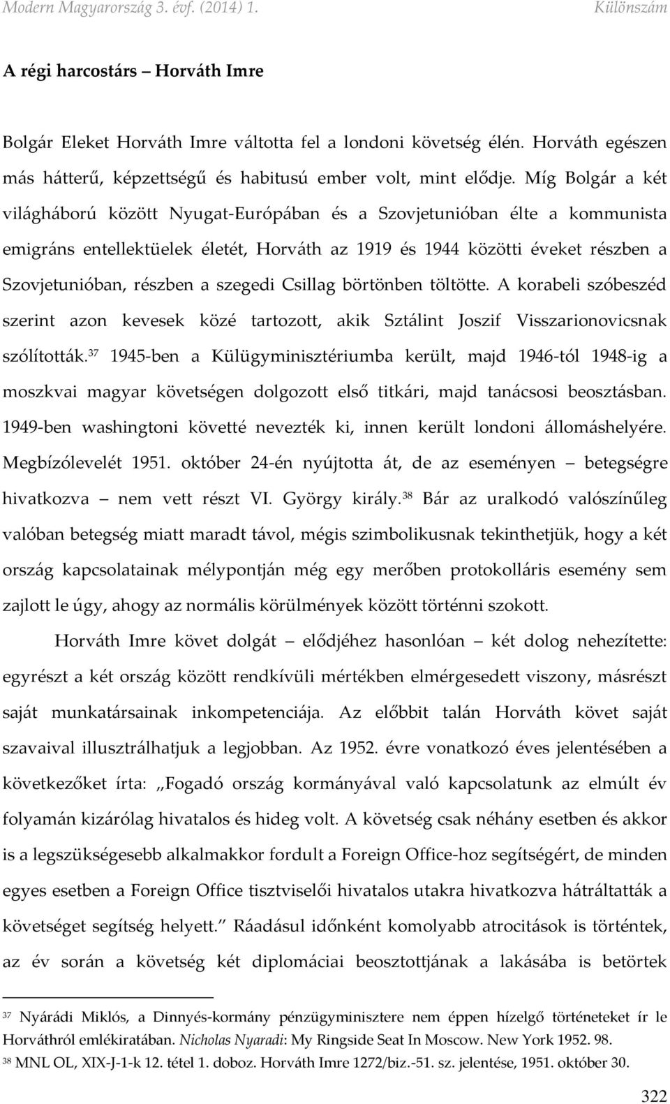 szegedi Csillag börtönben töltötte. A korabeli szóbeszéd szerint azon kevesek közé tartozott, akik Sztálint Joszif Visszarionovicsnak szólították.