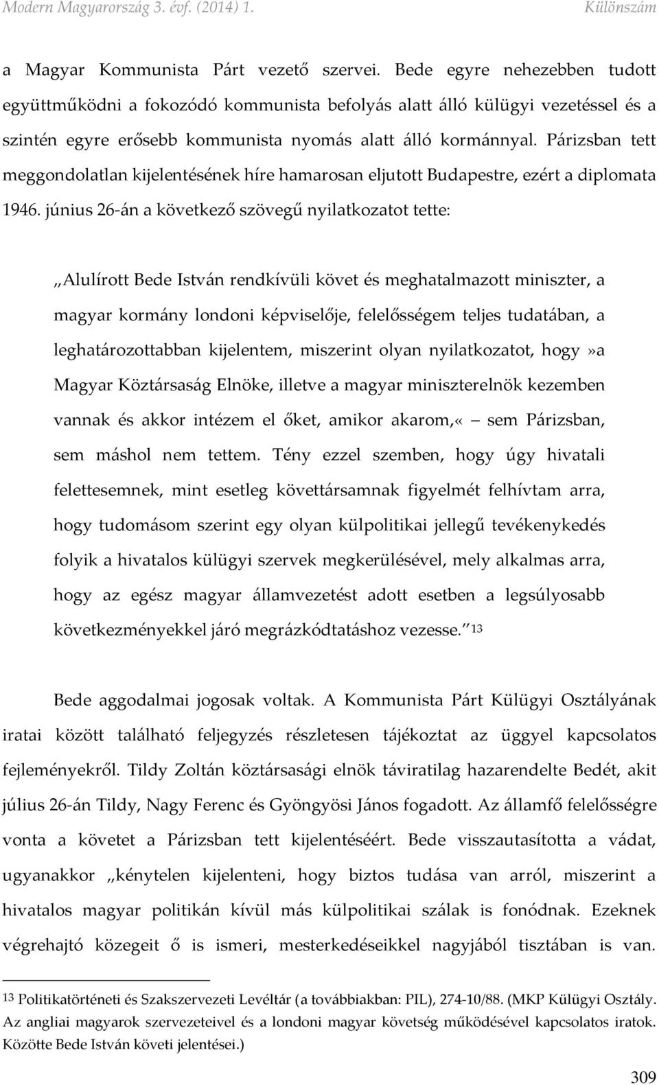 Párizsban tett meggondolatlan kijelentésének híre hamarosan eljutott Budapestre, ezért a diplomata 1946.