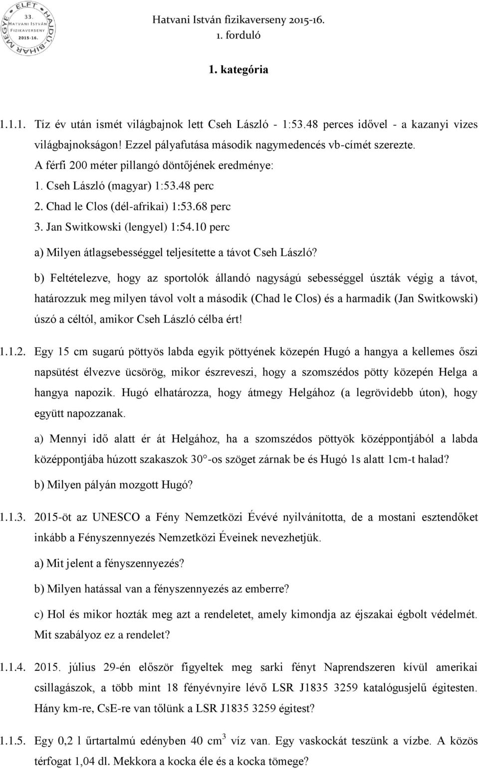 10 perc a) Milyen átlagsebességgel teljesítette a távot Cseh László?