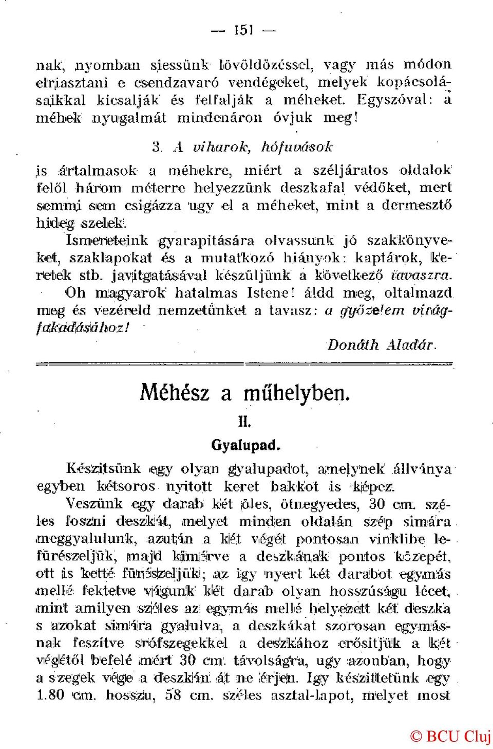 szelek'. Ismereteink gyarapítására olvassunk jó szakkönyveket, szaklapokat és a mutatkozó hiányok: kaptárok, kéretek stb. javítgatásával készüljünk a következő immszra. Oh magyarok hatalmas Istene!