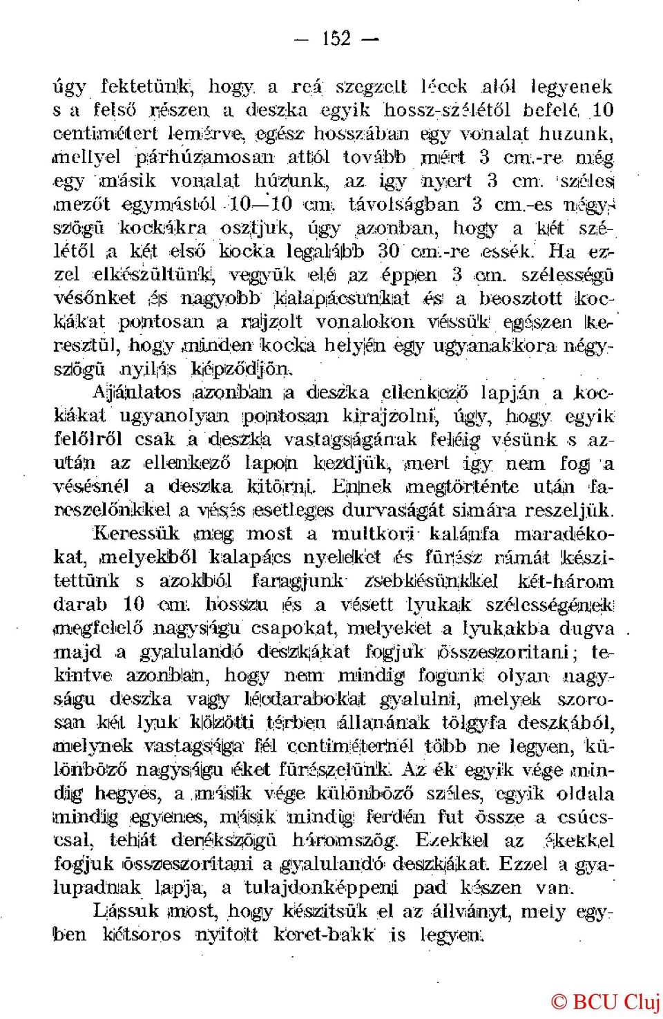 azonban, hogy a kjét szélétől a két első kocka legalább 30 om.-re essék. Ha ezzel elkószültühki, vegyük elé az éppen 3 cm.