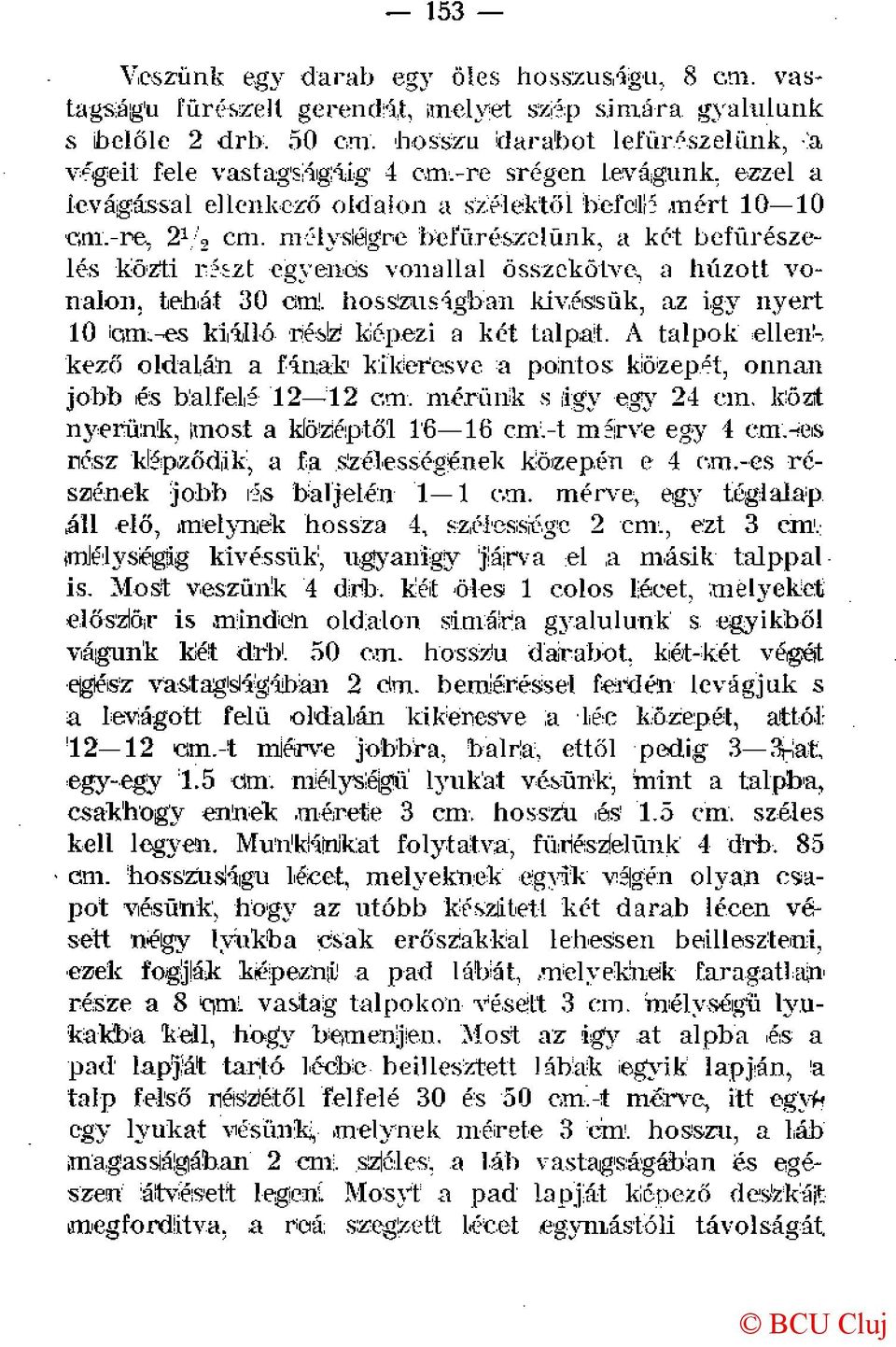 -es kiálló réslz képezi a két talpat. A talpok ellen'-. kező oldalán a fának kikeresve a pontos közepét, onnan jobb és balfelé 12 12 cm. mérünk s ágy egy 24 cm.