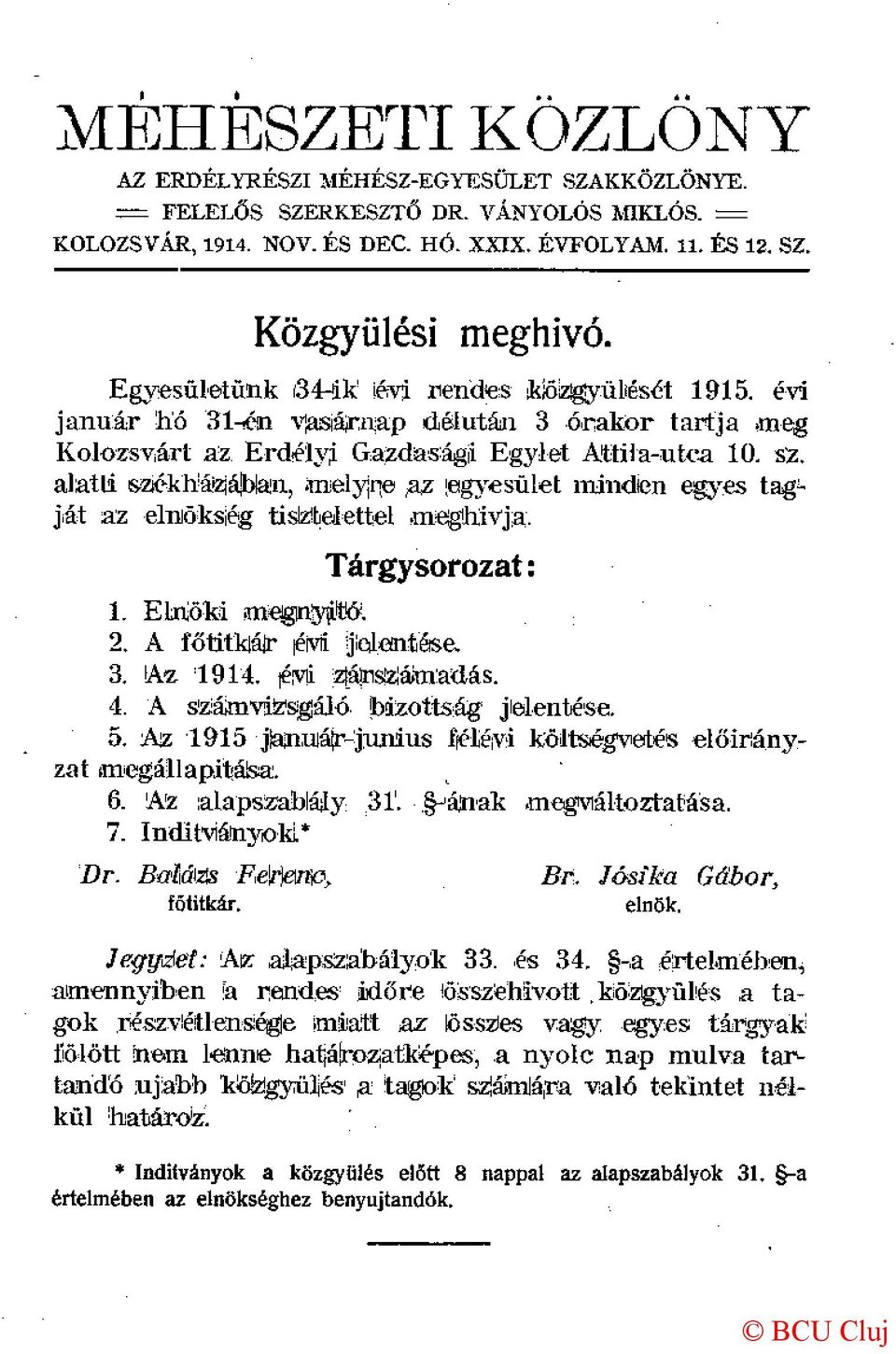 "melyjrie az [egyesület minden egyes tagját az elnökség ti slzteí ettél meghívja. Tárgysorozat: 1. ELriőki meiginyjütts. 2. A főtitk á r éivi jíolontése. 3. Az 1914. pvii zjápszláimadás. 4.