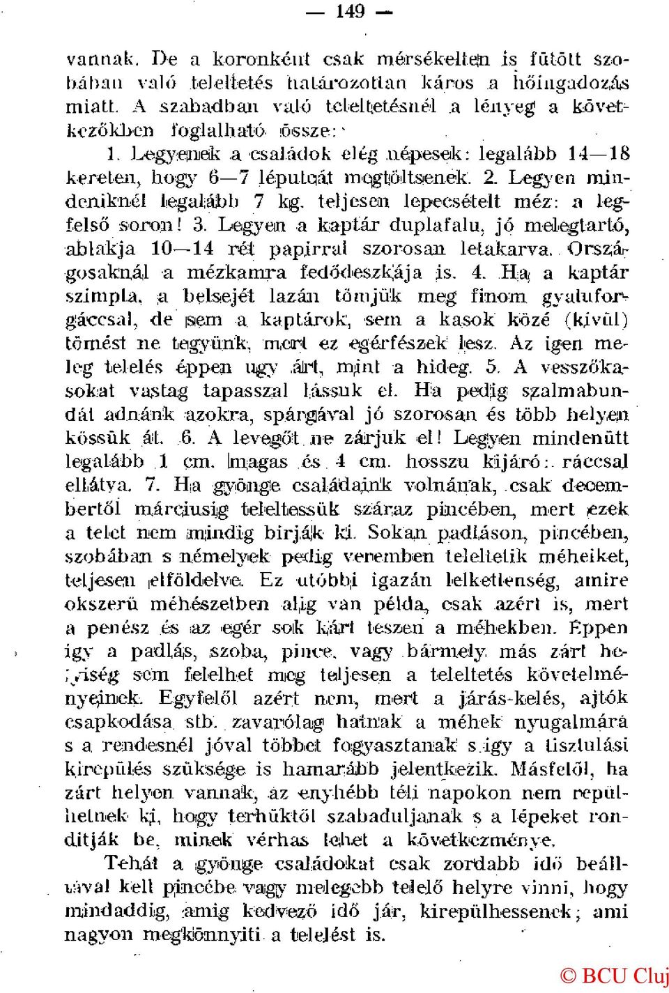 Legyen a kaptár duplafalú, jó melegtarló, ablakja 10 14 rét papírral szorosan letakarva. Országosaknál a mézkamra fedodeszkája is. 4.