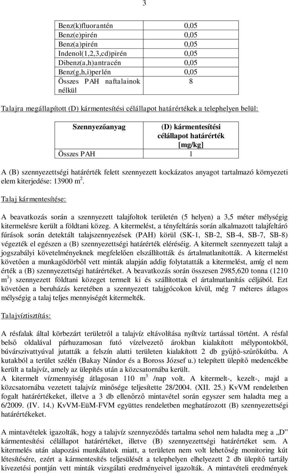 anyagot tartalmazó környezeti elem kiterjedése: 13900 m 2.