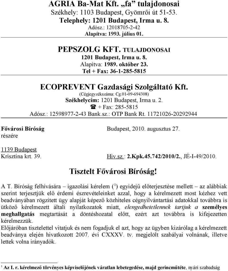 2. + Fax: 285-5815 Adósz.: 12598977-2-43 Bank.sz.: OTP Bank Rt. 11721026-20292944 Fővárosi Bíróság Budapest, 2010. augusztus 27. részére 1139 Budapest Krisztina krt. 39. Hiv.sz.: 2.Kpk.45.742/2010/2.