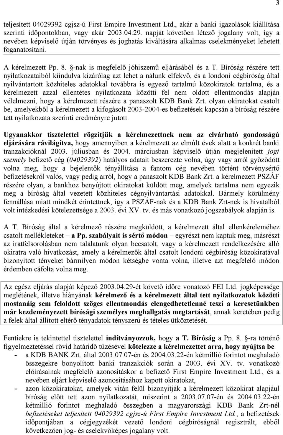 Bíróság részére tett nyilatkozataiból kiindulva kizárólag azt lehet a nálunk elfekvő, és a londoni cégbíróság által nyilvántartott közhiteles adatokkal továbbra is egyező tartalmú közokiratok