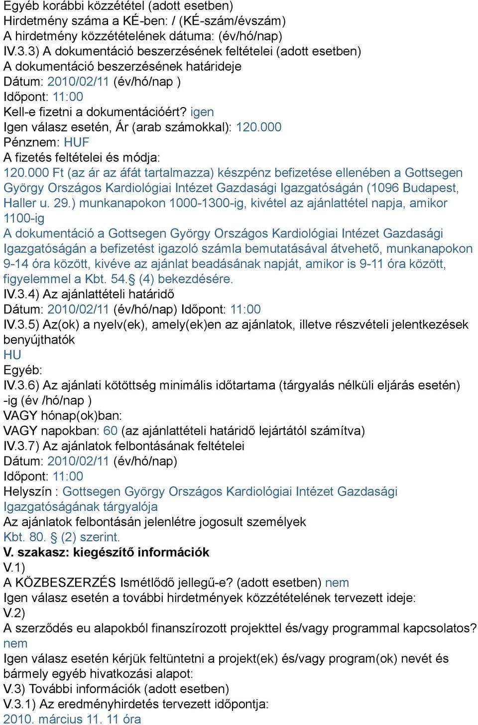 igen Igen válasz esetén, Ár (arab számokkal): 120.000 Pénznem: HUF A fizetés feltételei és módja: 120.