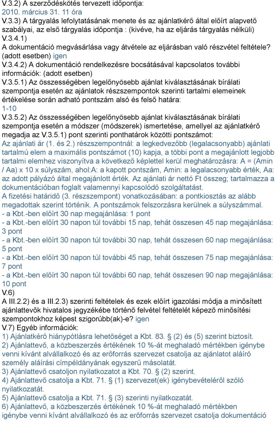 3.5.1) Az összességében legelőnyösebb ajánlat kiválasztásának bírálati szempontja esetén az ajánlatok részszempontok szerinti tartalmi elemeinek értékelése során adható pontszám alsó és felső határa: