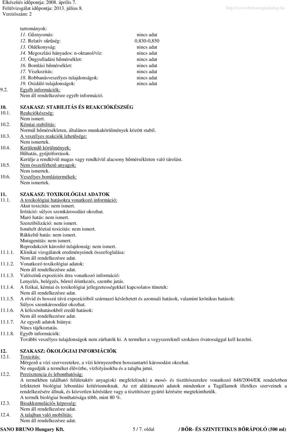 10.2. Kémiai stabilitás: Normál hımérsékleten, általános munkakörülmények között stabil. 10.3. A veszélyes reakciók lehetısége: 10.4. Kerülendı körülmények: Hıhatás, gyújtóforrások.