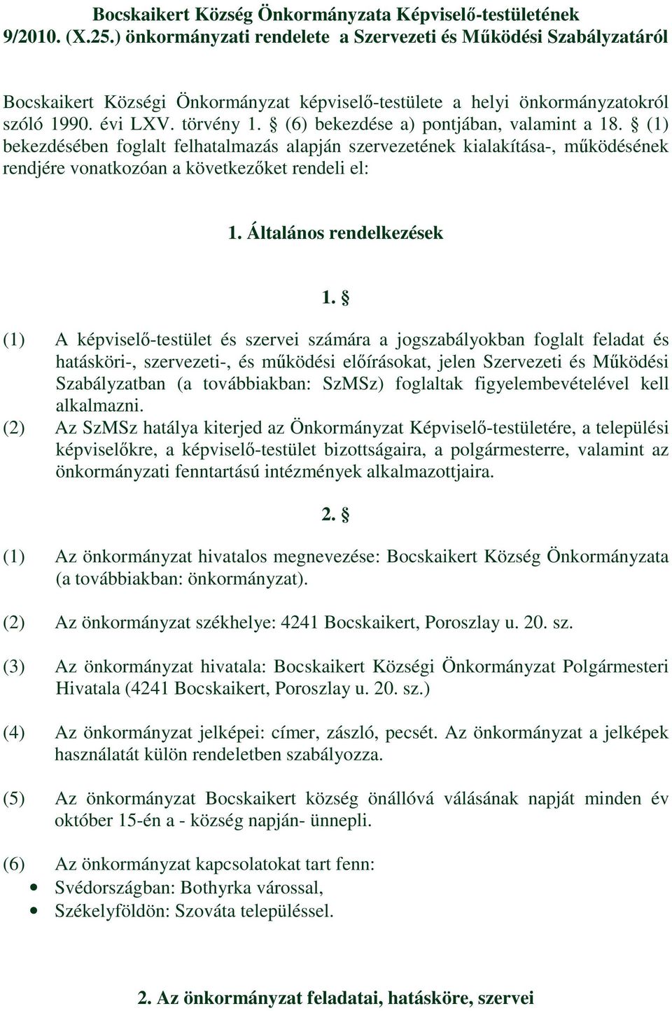 (6) bekezdése a) pontjában, valamint a 18. (1) bekezdésében foglalt felhatalmazás alapján szervezetének kialakítása-, működésének rendjére vonatkozóan a következőket rendeli el: 1.