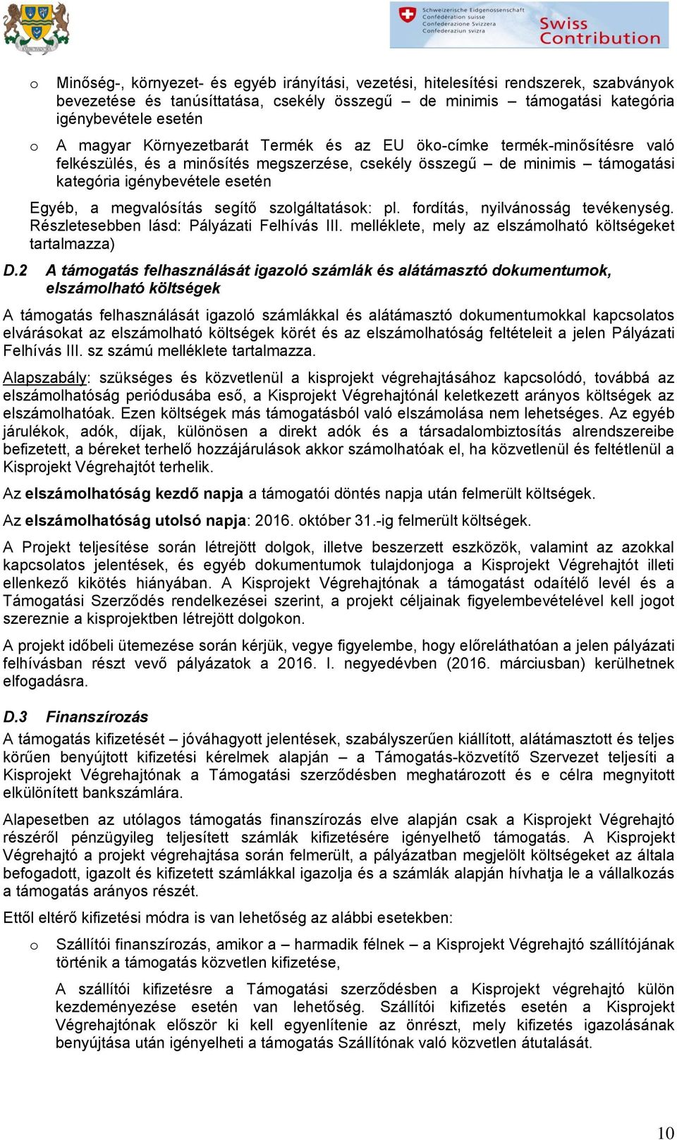 segítő szlgáltatásk: pl. frdítás, nyilvánsság tevékenység. Részletesebben lásd: Pályázati Felhívás III. melléklete, mely az elszámlható költségeket tartalmazza) D.