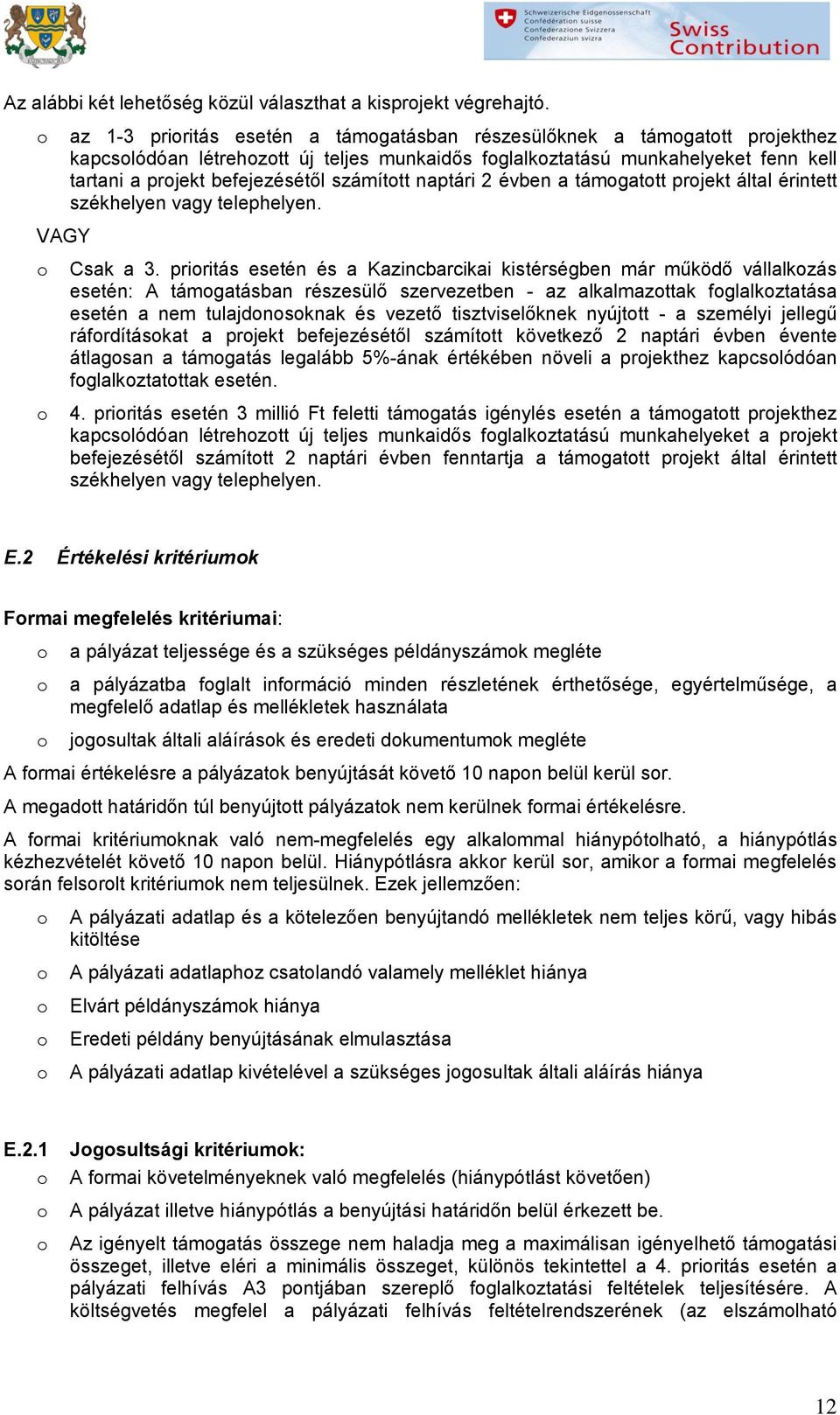 2 évben a támgattt prjekt által érintett székhelyen vagy telephelyen. VAGY Csak a 3.