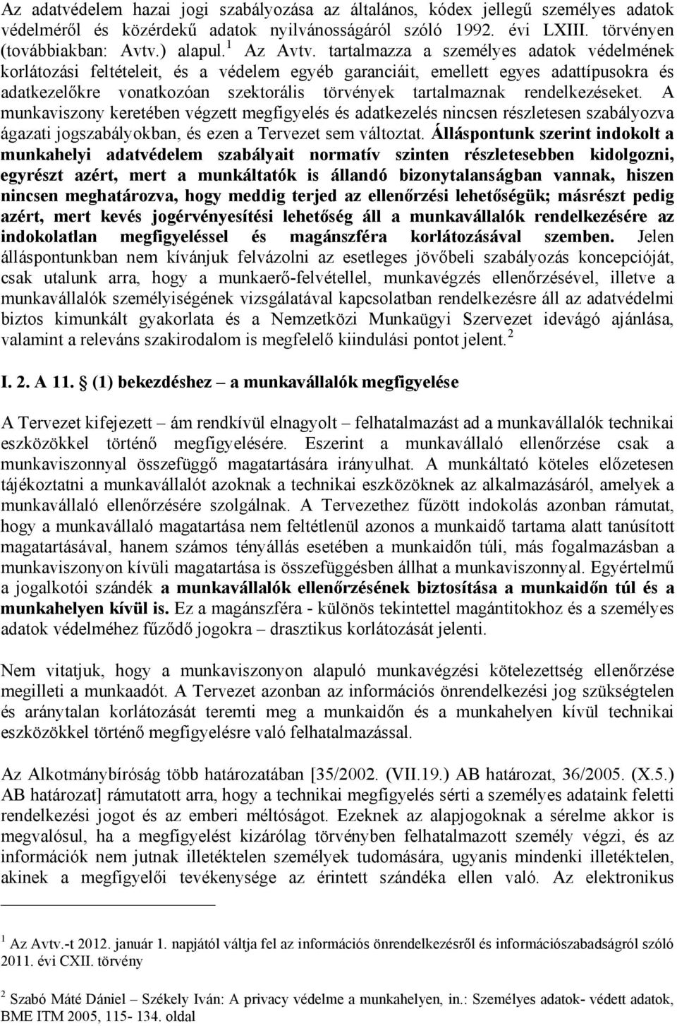 tartalmazza a személyes adatok védelmének korlátozási feltételeit, és a védelem egyéb garanciáit, emellett egyes adattípusokra és adatkezelőkre vonatkozóan szektorális törvények tartalmaznak