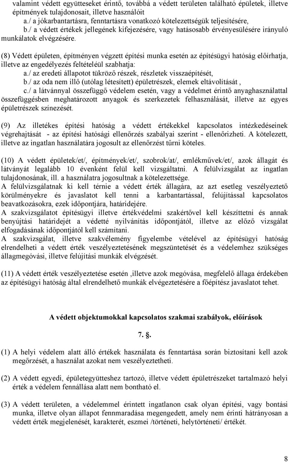 (8) Védett épületen, építményen végzett építési munka esetén az építésügyi hatóság előírhatja, illetve az engedélyezés feltételéül szabhatja: a.