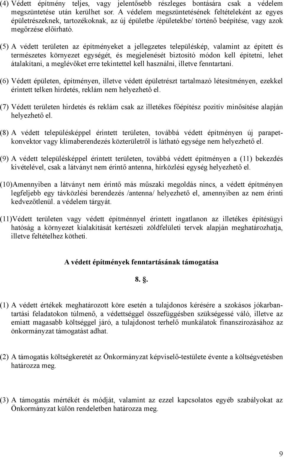 (5) A védett területen az építményeket a jellegzetes településkép, valamint az épített és természetes környezet egységét, és megjelenését biztosító módon kell építetni, lehet átalakítani, a