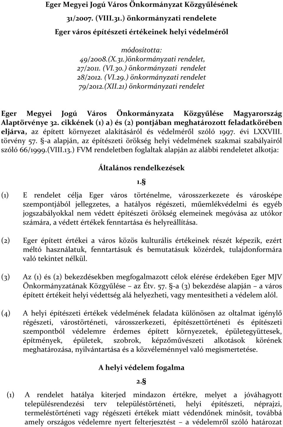 cikkének (1) a) és (2) pontjában meghatározott feladatkörében eljárva, az épített környezet alakításáról és védelméről szóló 1997. évi LXXVIII. törvény 57.