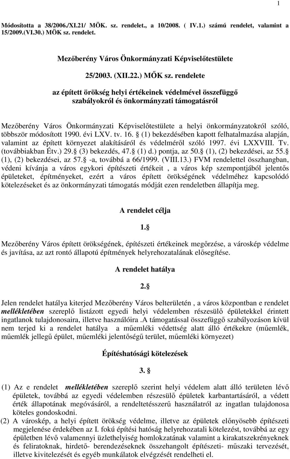 rendelete az épített örökség helyi értékeinek védelmével összefüggı szabályokról és önkormányzati támogatásról Mezıberény Város Önkormányzati Képviselıtestülete a helyi önkormányzatokról szóló,