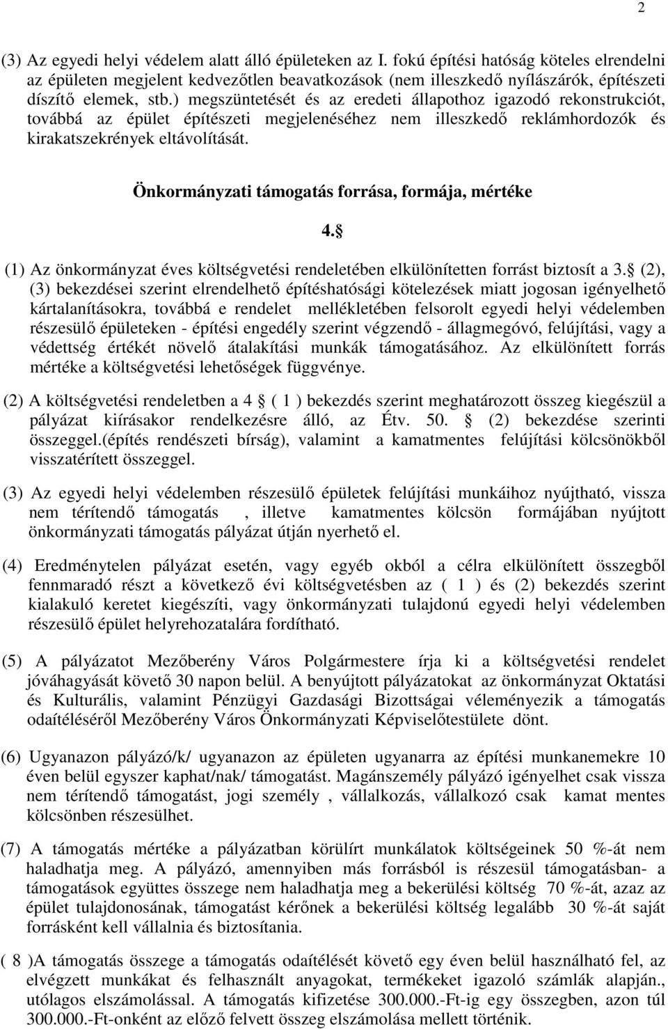 ) megszüntetését és az eredeti állapothoz igazodó rekonstrukciót, továbbá az épület építészeti megjelenéséhez nem illeszkedı reklámhordozók és kirakatszekrények eltávolítását.