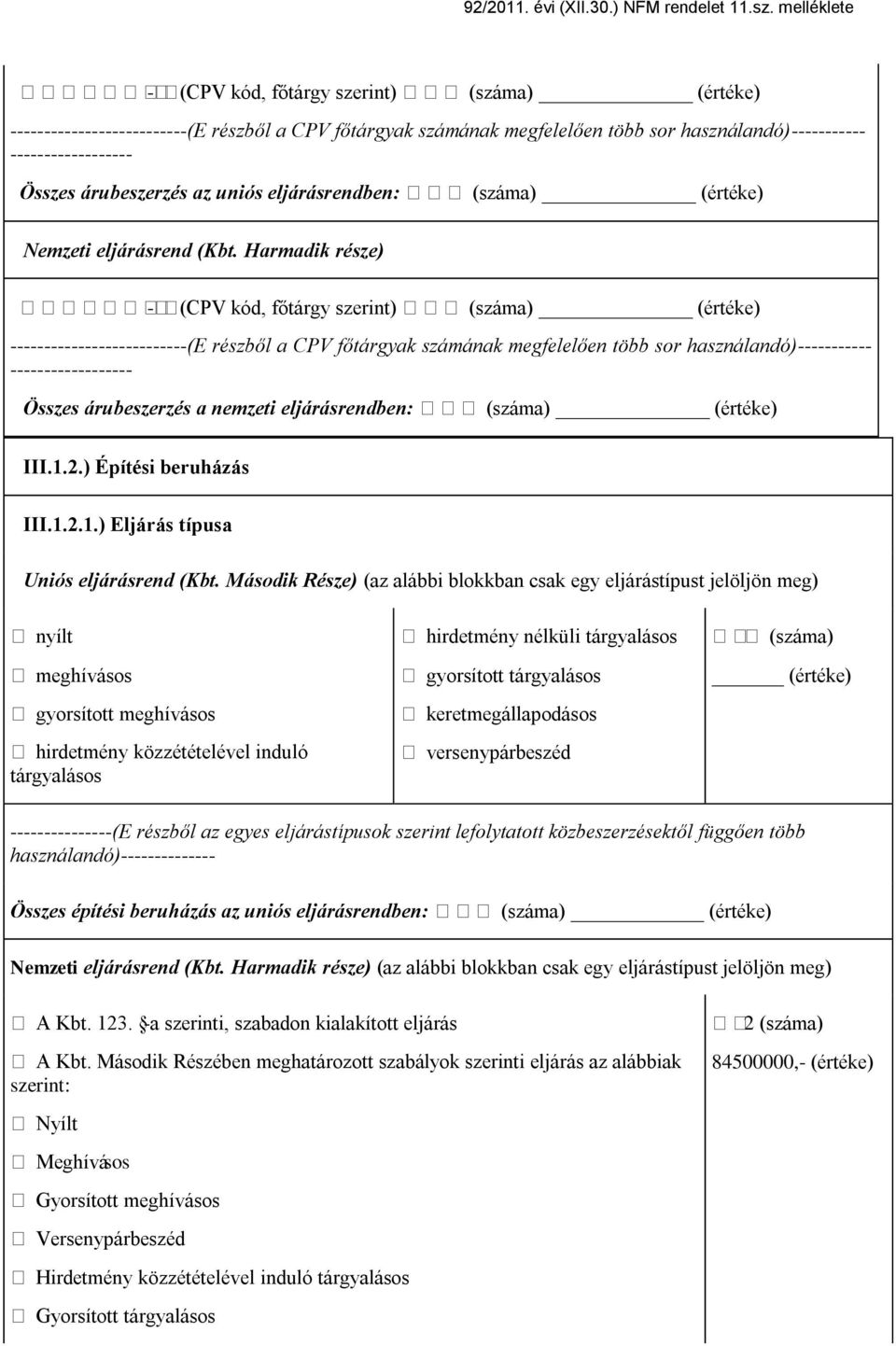 eljárásrendben: III.1.2.) Építési beruházás III.1.2.1.) Eljárás típusa Uniós eljárásrend (Kbt.