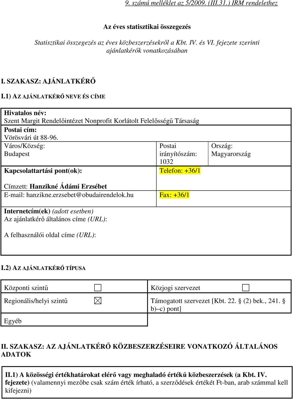 1) AZ AJÁNLATKÉRŐ NEVE ÉS CÍME Hivatalos név: Szent Margit Rendelőintézet Nonprofit Korlátolt Felelősségű Társaság Postai cím: Vörösvári út 88-96.