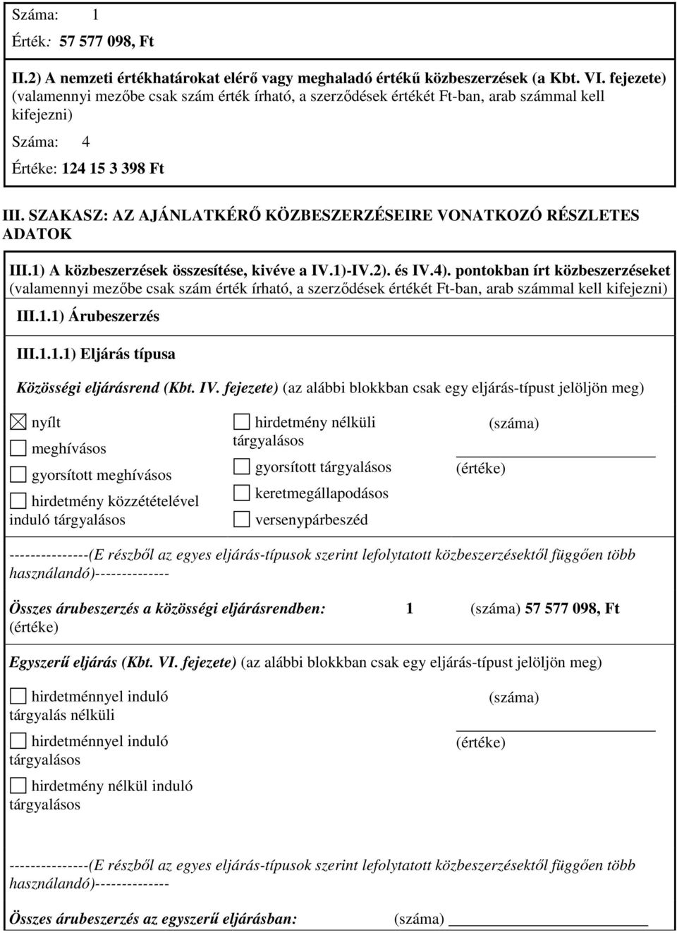 SZAKASZ: AZ AJÁNLATKÉRŐ KÖZBESZERZÉSEIRE VONATKOZÓ RÉSZLETES ADATOK III.1) A közbeszerzések összesítése, kivéve a IV.1)-IV.2). és IV.4).