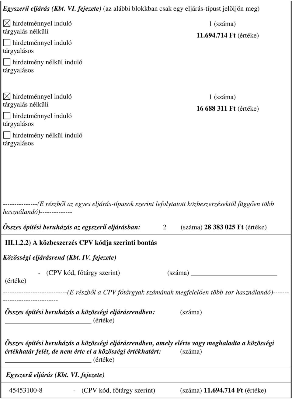 28 383 025 Ft III.1.2.2) A közbeszerzés CPV kódja szerinti bontás Közösségi eljárásrend (Kbt. IV.