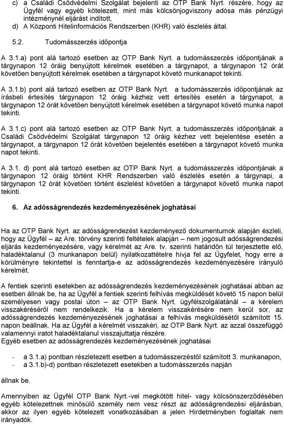 Tudomásszerzés időpontja A 3.1.a) pont alá tartozó esetben az OTP Bank Nyrt.