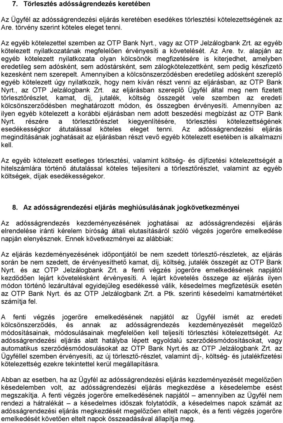 alapján az egyéb kötelezett nyilatkozata olyan kölcsönök megfizetésére is kiterjedhet, amelyben eredetileg sem adósként, sem adóstársként, sem zálogkötelezettként, sem pedig készfizető kezesként nem