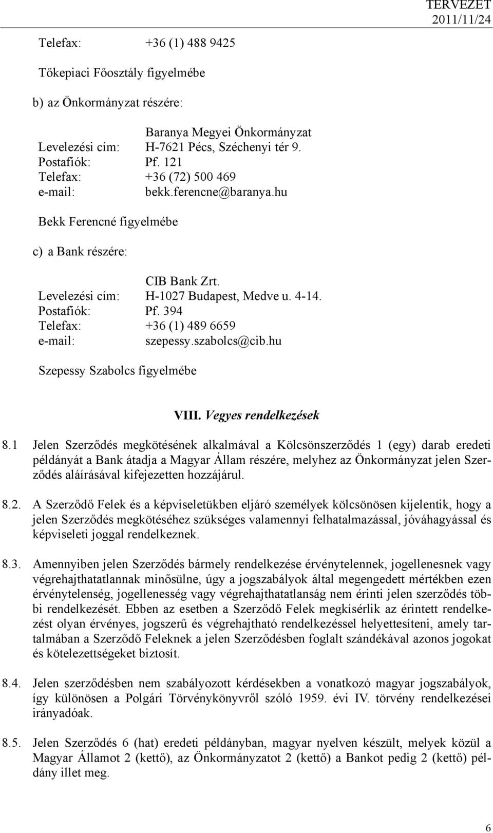 394 Telefax: +36 (1) 489 6659 e-mail: szepessy.szabolcs@cib.hu Szepessy Szabolcs figyelmébe VIII. Vegyes rendelkezések 8.