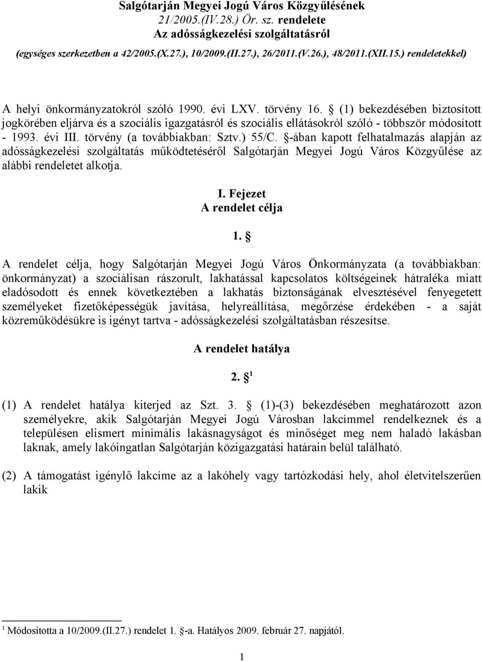 (1) bekezdésében biztosított jogkörében eljárva és a szociális igazgatásról és szociális ellátásokról szóló - többször módosított - 1993. évi III. törvény (a továbbiakban: Sztv.) 55/C.