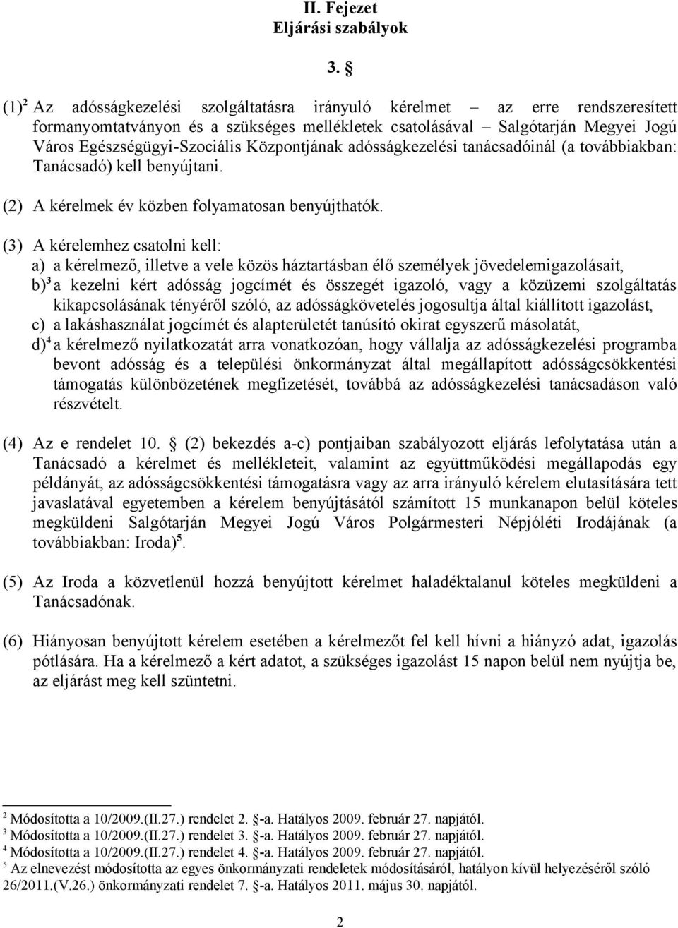 Központjának adósságkezelési tanácsadóinál (a továbbiakban: Tanácsadó) kell benyújtani. (2) A kérelmek év közben folyamatosan benyújthatók.