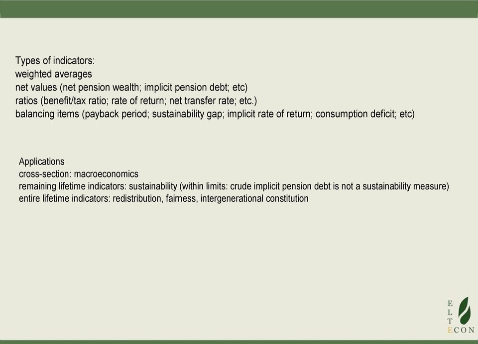 ) balancing items (payback period; sustainability gap; implicit rate of return; consumption deficit; etc) Applications