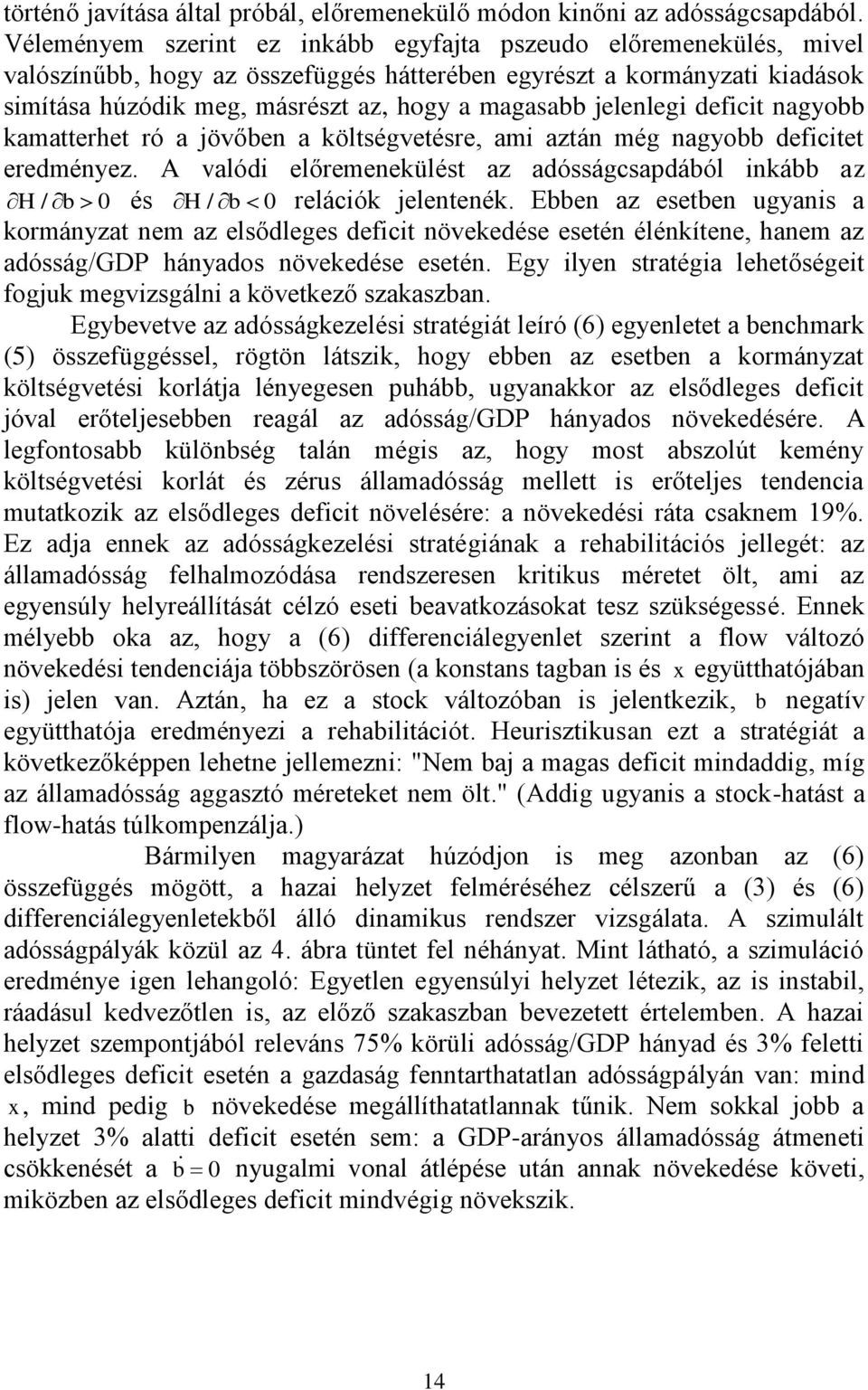 jelenlegi deficit nagyobb kamatterhet ró a jövőben a költségvetésre, ami aztán még nagyobb deficitet eredményez.