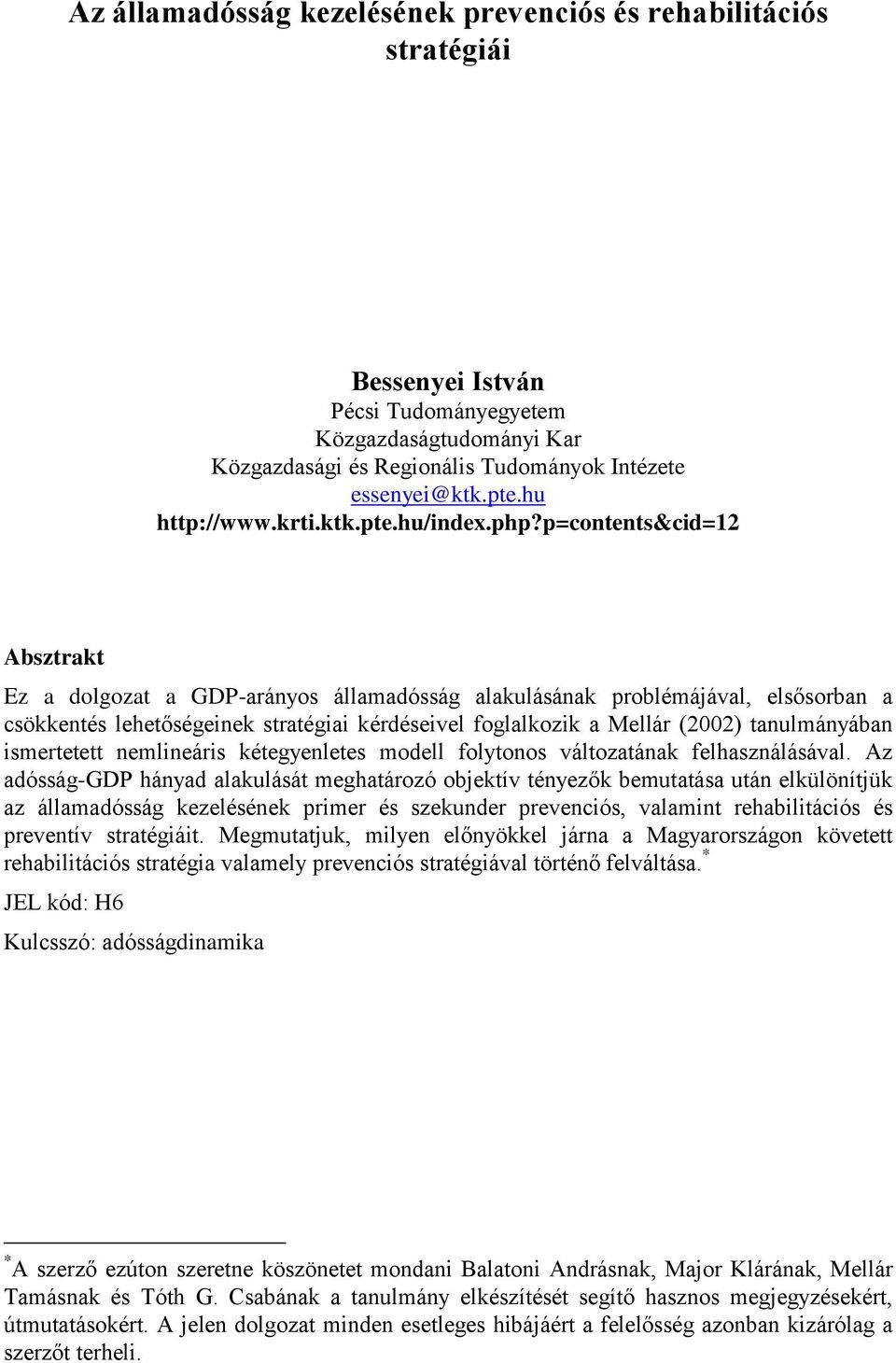 p=contents&cid=12 Absztrakt Ez a dolgozat a GDP-arányos államadósság alakulásának problémájával, elsősorban a csökkentés lehetőségeinek stratégiai kérdéseivel foglalkozik a Mellár (2002)