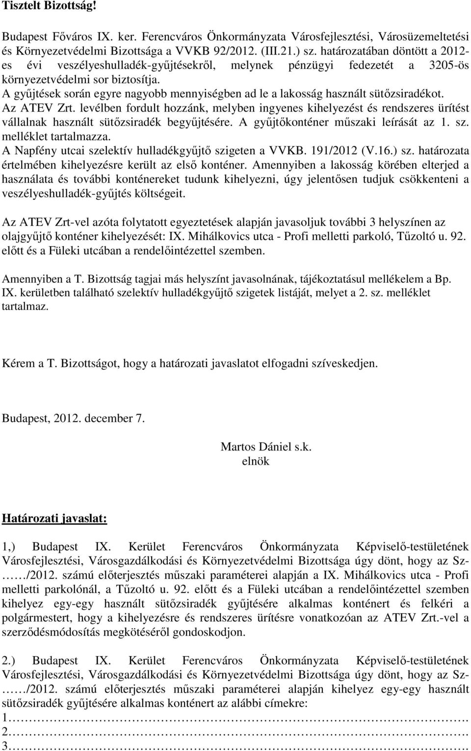 A gyűjtések során egyre nagyobb mennyiségben ad le a lakosság használt sütőzsiradékot. Az ATEV Zrt.