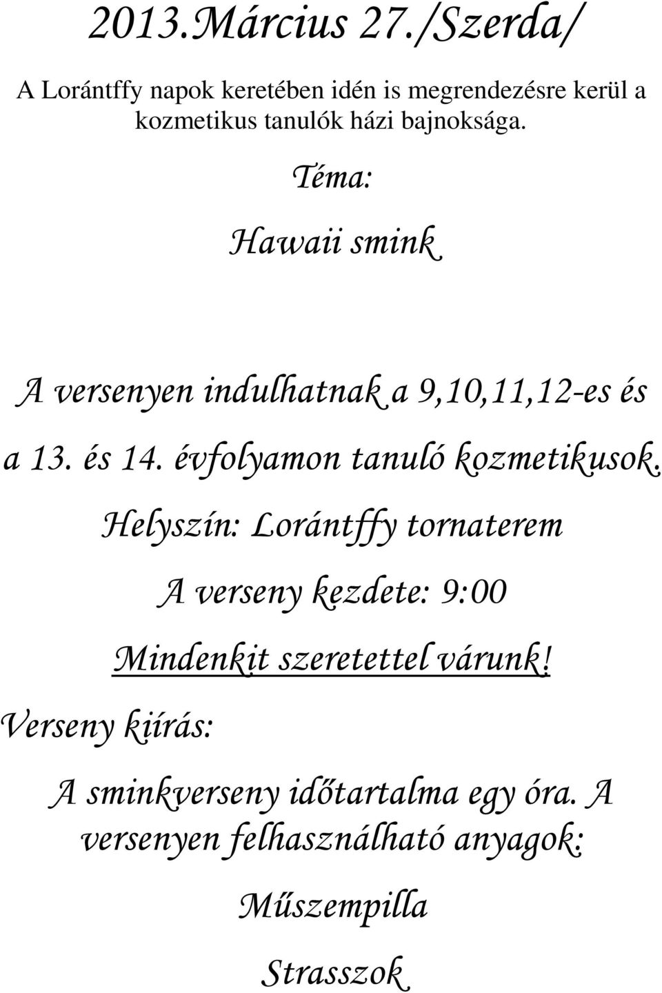 Téma: Hawaii smink A versenyen indulhatnak a 9,10,11,12-es és a 13. és 14.