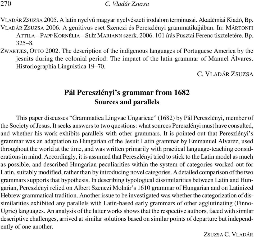 The description of the indigenous languages of Portuguese America by the jesuits during the colonial period: The impact of the latin grammar of Manuel Álvares. Historiographia Linguistica 19 70. C.