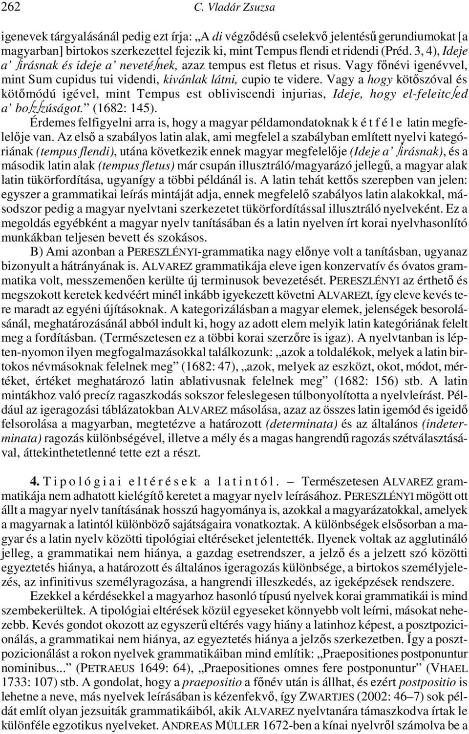 Vagy a hogy kötőszóval és kötőmódú igével, mint Tempus est obliviscendi injurias, Ideje, hogy el-feleitc ed a bo z zúságot. (1682: 145).