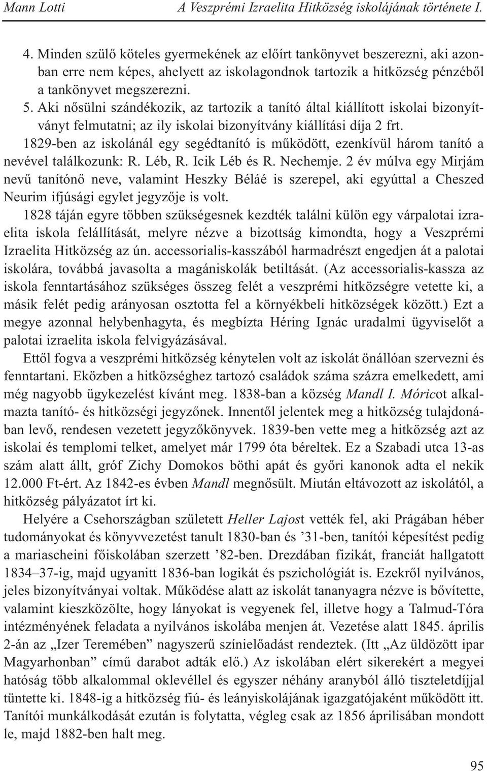 Aki nősülni szándékozik, az tartozik a tanító által kiállított iskolai bizonyítványt felmutatni; az ily iskolai bizonyítvány kiállítási díja 2 frt.