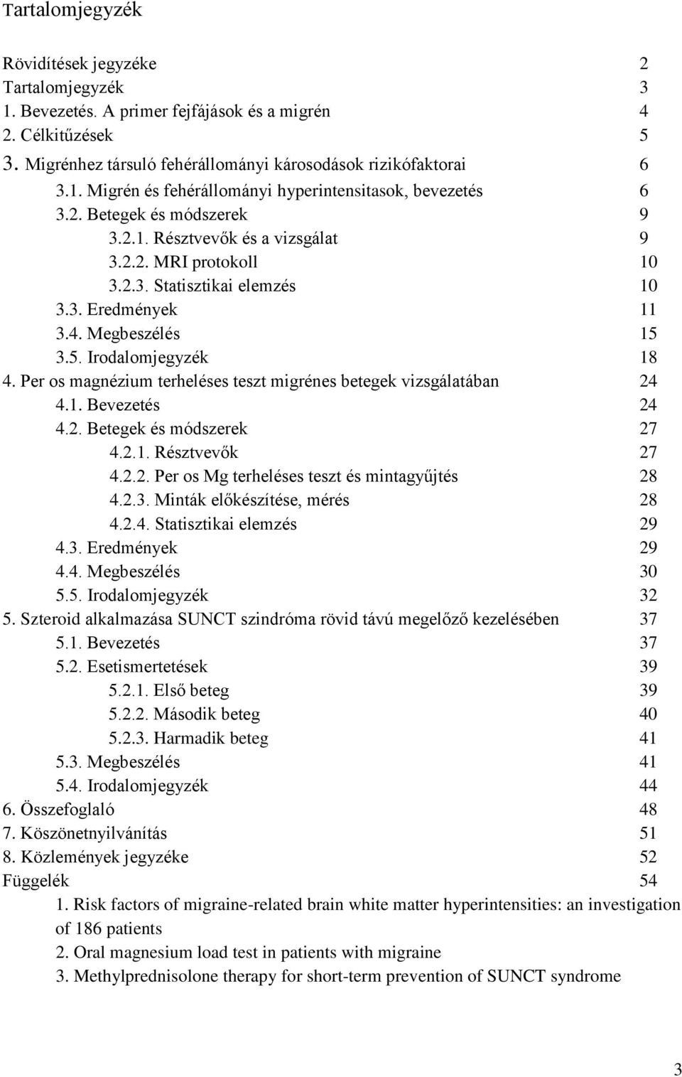 Per os magnézium terheléses teszt migrénes betegek vizsgálatában 24 4.1. Bevezetés 24 4.2. Betegek és módszerek 27 4.2.1. Résztvevők 27 4.2.2. Per os Mg terheléses teszt és mintagyűjtés 28 4.2.3.